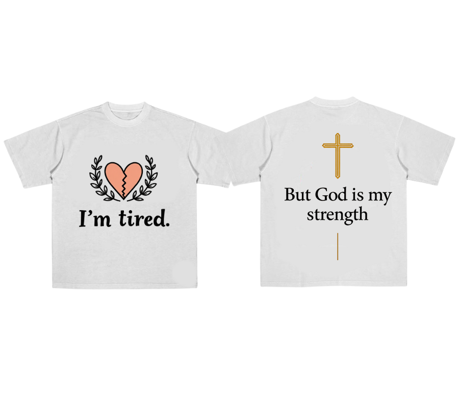 I'm tired but God is my strength (Tee)