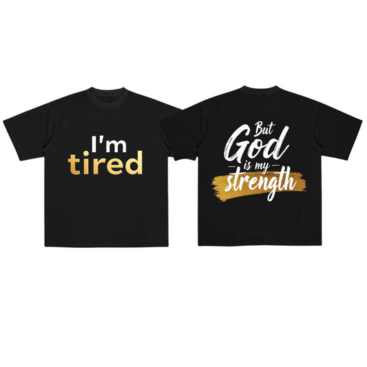 I'm Tired But God Is My Strength (Tee)