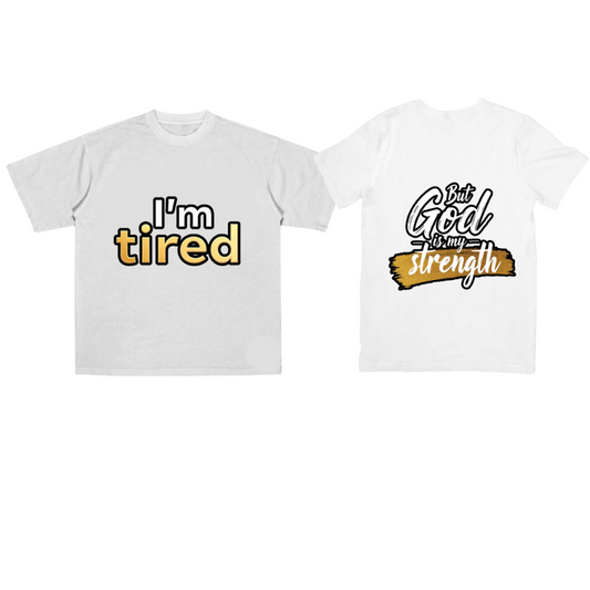 I'm Tired But God Is My Strength (Tee)